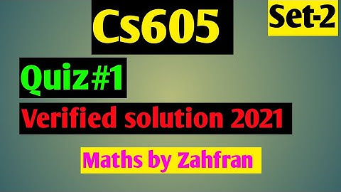 CS605:Quiz #1 verified solution 2021 ||set-2||100 %correct solution ||Maths by Zahfran