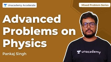 Advance Problems on Physics  | Mixed Problem Series | Pankaj Singh | Accelerate