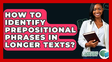 How To Identify Prepositional Phrases In Longer Texts? - The Language Library