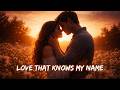 Love That Knows My Name 💞 | Emotional Love Song 2026