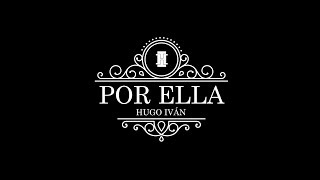 Video thumbnail of "Por ella - Hugo Iván"