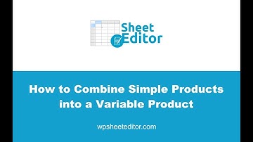 WooCommerce - How to Combine Simple Products into a Variable Product