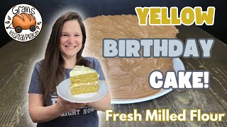 Yellow Birthday Cake Made With Fresh Milled Flour! Chocolate OR Vanilla Frosting? Ankarsrum Mixer