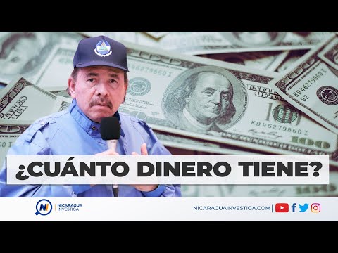 ¿Cuánto dinero tiene Daniel Ortega? LA INCALCULABLE FORTUNA DEL PRESIDENTE