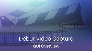 Debut Video Capture Software | GUI Overview Tutorial