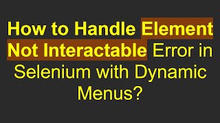 Celebrity How to Handle Element Not Interactable Error in Selenium with Dynamic Menus? Wealth