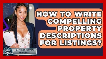 How To Write Compelling Property Descriptions For Listings? - Mastering Property Management