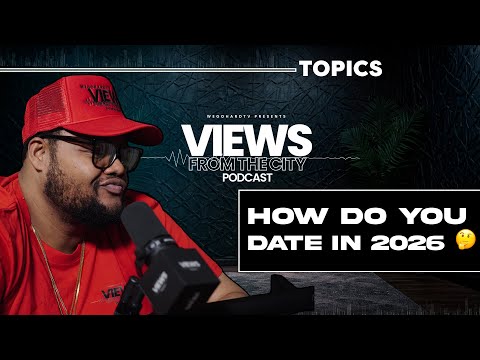 DATING IN 2026 I NEED ANSWERS | #VIEWSFROMTHECITYPODCAST