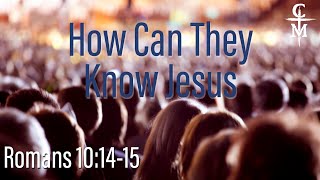 Romans 10:14-15 How Can They Know Jesus Bible Reminder