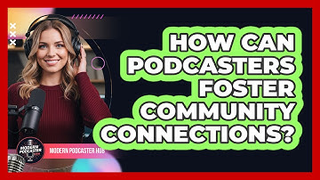 How Can Podcasters Foster Community Connections?