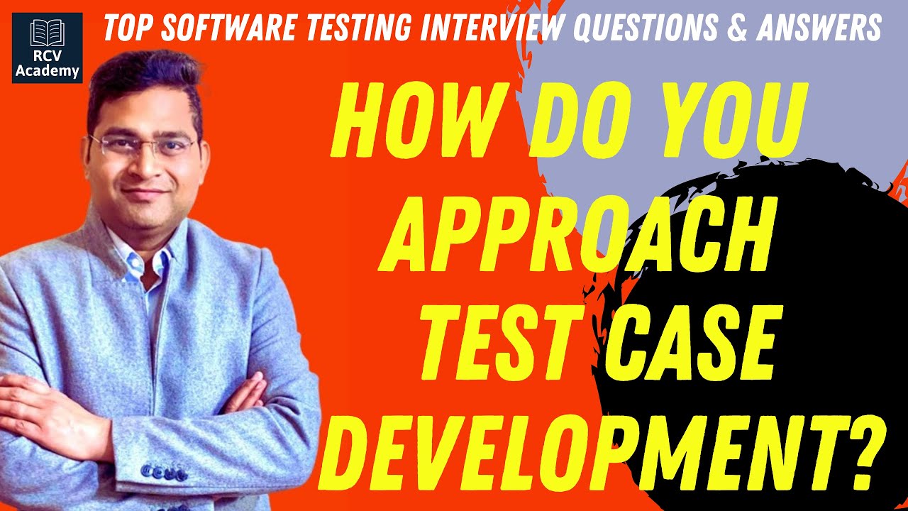 How do you approach Test Case Development? | Software Testing Interview ...