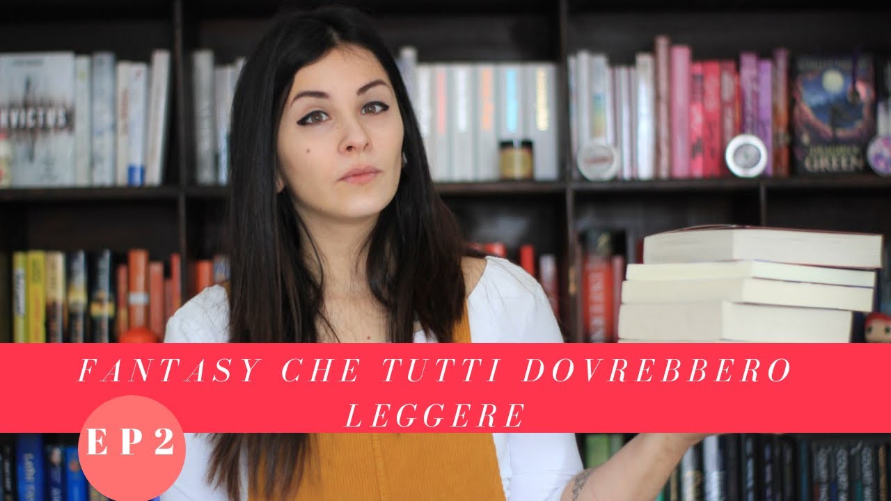 LIBRI FANTASY CHE TUTTI DOVREBBERO LEGGERE! Ep.2 - YouTube