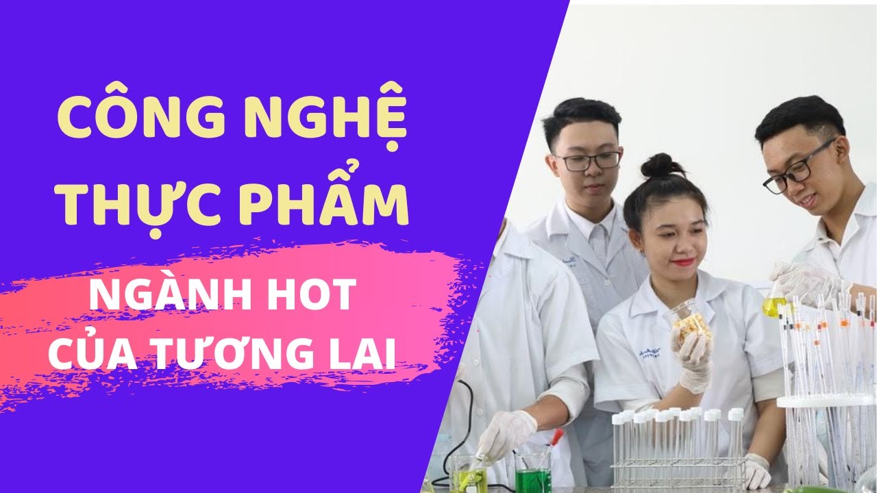 Ngành công nghệ thực phẩm nên học trường nào | Công nghệ thực phẩm học gì? Ra trường làm ở đâu? Và học ở đâu? Đây là ngành HOT của tương lai? #Chất