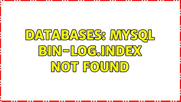 Databases: MySQL bin-log.index not found (2 Solutions!!)