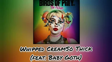 Harley Quinn||Birds of Prey ||Whipped Cream So Thick (feat. Baby Goth)