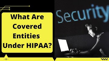 Are You a Covered Entity? What Are Covered Entities Under HIPAA?