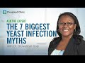 The 7 Biggest Yeast Infection Myths I Ask Cleveland Clinic's Expert