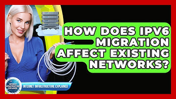 How Does IPv6 Migration Affect Existing Networks? - Internet Infrastructure Explained