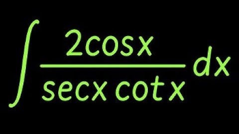 A Simple Guide to Solving ∫2cos(x) / (sec(x) cot(x)) dx