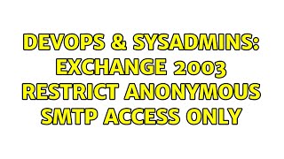 DevOps & SysAdmins: Exchange 2003 restrict anonymous smtp access only