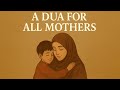 A Dua For All Mothers Emotional Nasheed RUH