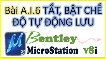 Bài A.I.6 TẮT, BẬT CHẾ ĐỘ TỰ ĐỘNG LƯU (Trong Phần Mềm MICROSTATION V8i)