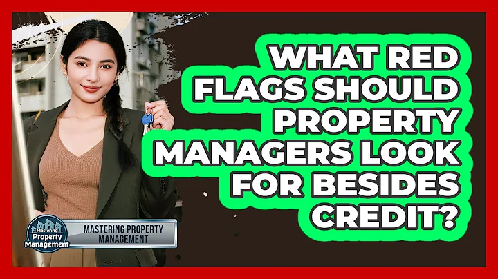 What Red Flags Should Property Managers Look For Besides Credit? - Mastering Property Management