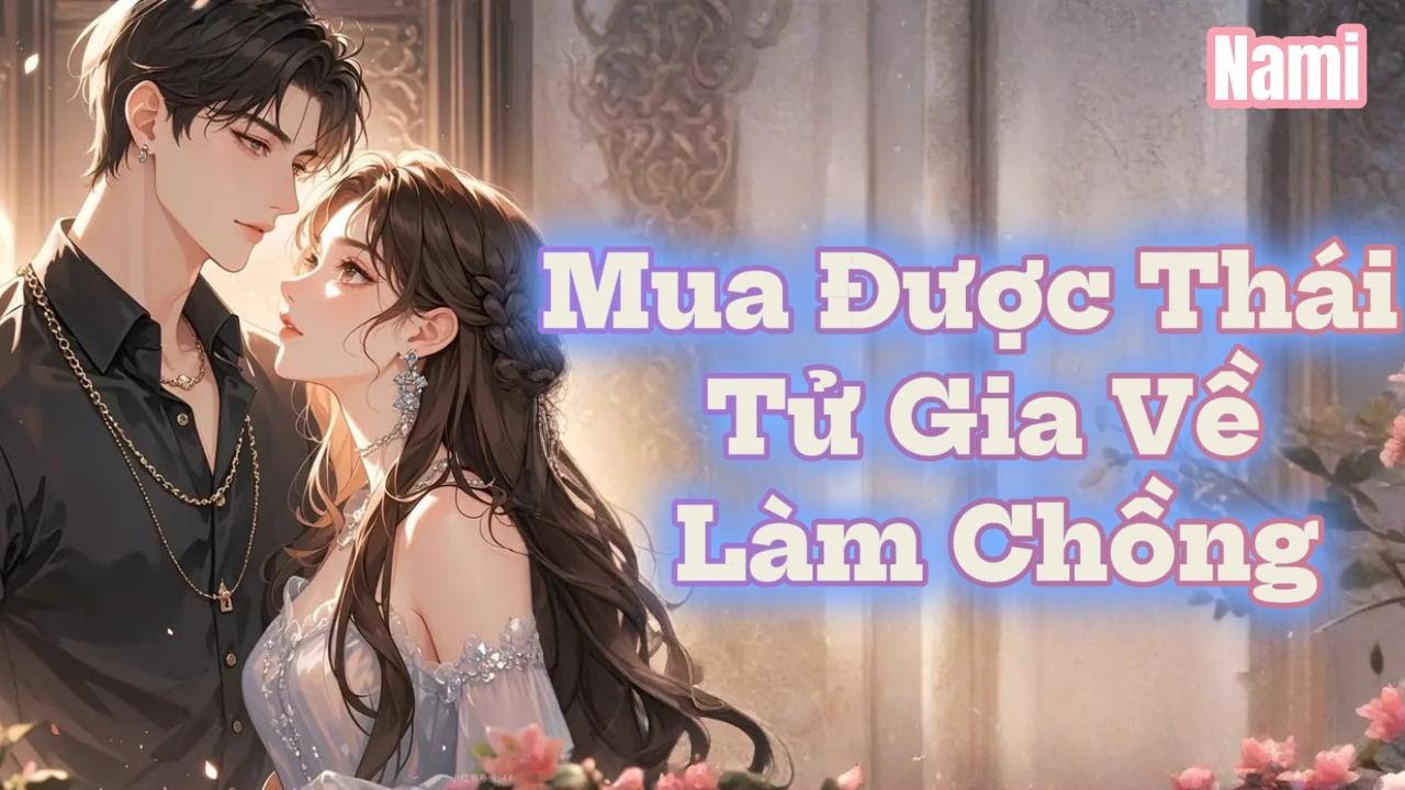 Truyện Audio || -   Mua Được Thái Tử Gia Về Làm Chồng  || Nami