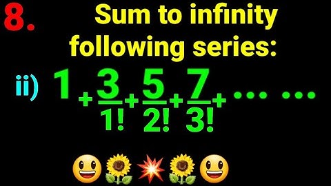 8.ii) sum to infinity of series: 1 + 3/1! + 5/2! + 7/3! +... ... Exponential series  Lesson 2 NEB 12