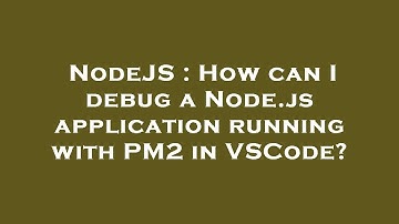 NodeJS : How can I debug a Node.js application running with PM2 in VSCode?