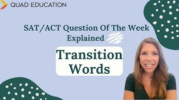 SAT/ACT Question of the Week, Explained: Transition Words | Quad Education