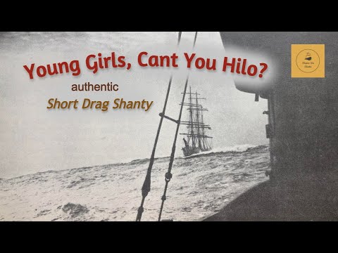 Young Girls, Cant You Hilo? - Short Drag Shanty