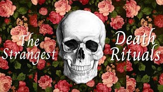 6 of the Strangest Death Rituals you'll be surprised to hear
