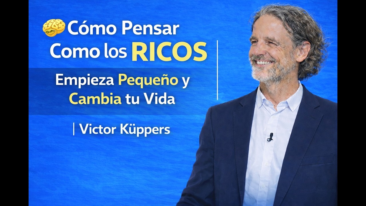 Piensa en Grande, Empieza en Pequeño y ACTÚA como los RICOS | Victor Kuppers