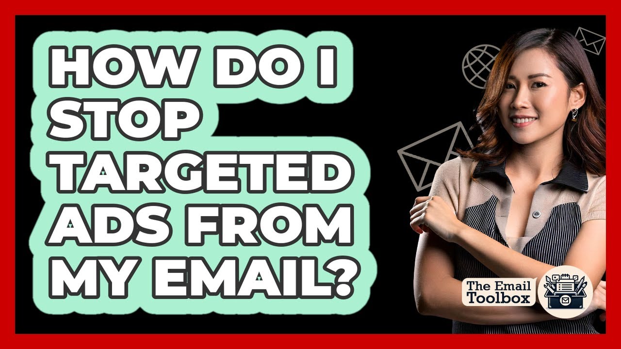 How Do I Stop Targeted Ads From My Email? - TheEmailToolbox.com