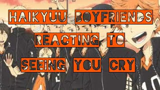 Haikyuu Boyfriends reacting to seeing you cry