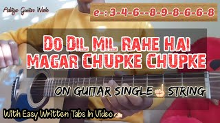 Do Dil Mil Rahe Hai Magar Chupke Chupke| On Guitar Single 'e' String☝🏻| With Easy Written Tabs