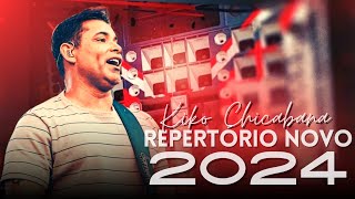 KIKO CHICABANA - 2024 - REPERTÓRIO NOVO - PRA TOCAR NO PAREDÃO.