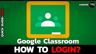 How to Login to Google Classroom (Step by Step Guide)?