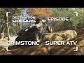 Destination Polaris: "Brimstone and Super ATV" Season 9 Ep. 1