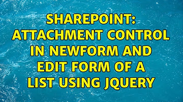 Sharepoint: Attachment Control in Newform and Edit form of a list Using Jquery (2 Solutions!!)