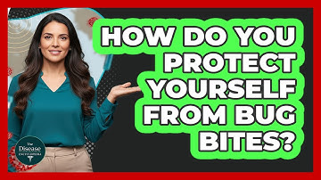 How Do You Protect Yourself From Bug Bites?