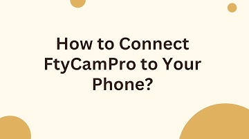 How to Connect FtyCamPro to Your Phone?