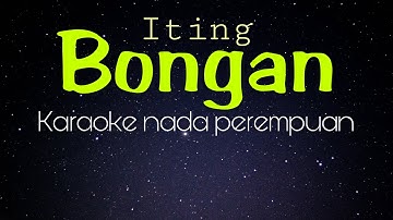 KARAOKE - BONGAN ( ITING) NADA PEREMPUAN - VERSI ORIGINAL MUSIC