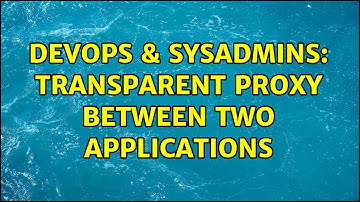 DevOps & SysAdmins: Transparent proxy between two applications