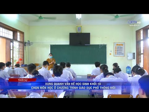 Video XUNG QUANH VẤN ĐỀ HỌC SINH KHỐI 10 CHỌN MÔN HỌC Ở... - youtube
