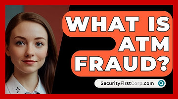 What Is ATM Fraud? - SecurityFirstCorp.com