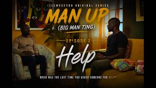 MAN UP (Big Man Ting) EPISODE 2 HELP