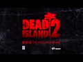 Dead Island 2 - ★ Soundtrack &quot;Lips Of The Apocalypse&quot; ★ Song Trailer [2014]