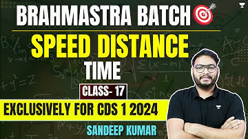 Speed Distance Time | Class- 17 | Exclusively for CDS (I) 2024 | Sandeep Kumar